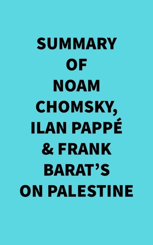  Everest Media - Summary of Noam Chomsky, Ilan Pappé &amp; Frank Barat's On Palestine.
