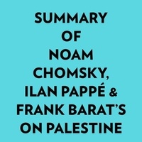  Everest Media et  AI Marcus - Summary of Noam Chomsky, Ilan Pappé &amp; Frank Barat's On Palestine.