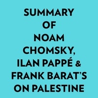  Everest Media et  AI Marcus - Summary of Noam Chomsky, Ilan Pappé & Frank Barat's On Palestine.