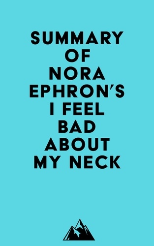  Everest Media - Summary of Nora Ephron's I Feel Bad About My Neck.
