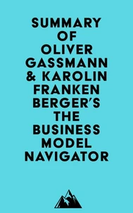Summary of Oliver Gassmann & Karolin Frankenberger's The Business Model Navigator