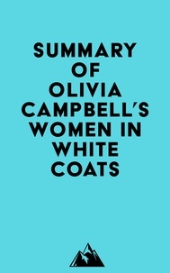  Everest Media - Summary of Olivia Campbell's Women in White Coats.