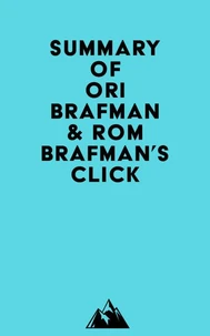 Summary of Ori Brafman &amp; Rom Brafman's Click
