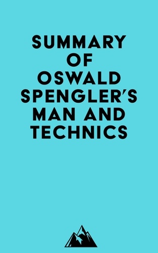  Everest Media - Summary of Oswald Spengler's Man and Technics.