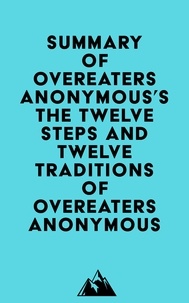  Everest Media - Summary of Overeaters Anonymous's The Twelve Steps and Twelve Traditions of Overeaters Anonymous.