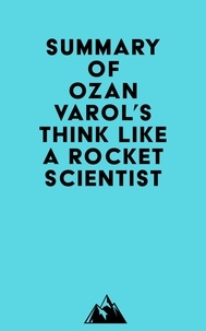  Everest Media - Summary of Ozan Varol's Think Like a Rocket Scientist.