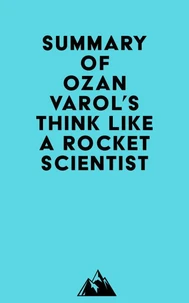 Summary of Ozan Varol's Think Like a Rocket Scientist