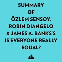 Summary of Özlem Sensoy, Robin DiAngelo &amp; James A. Banks's Is Everyone Really Equal?
