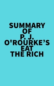  Everest Media - Summary of P. J. O'Rourke's Eat the Rich.
