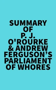 Summary of P. J. O'Rourke &amp; Andrew Ferguson's Parliament of Whores