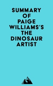 Téléchargement gratuit des meilleurs livres à lire Summary of Paige Williams's The Dinosaur Artist 9798822556270 par Everest Media en francais