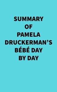  Everest Media - Summary of Pamela Druckerman's Bébé Day by Day.