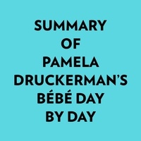  Everest Media et  AI Marcus - Summary of Pamela Druckerman's Bébé Day by Day.