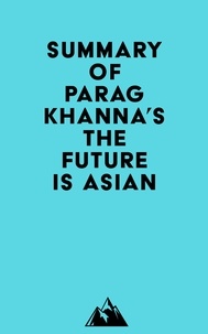  Everest Media - Summary of Parag Khanna's The Future Is Asian.