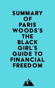  Everest Media - Summary of Paris Woods's The Black Girl's Guide to Financial Freedom.