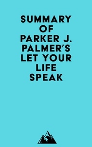  Everest Media - Summary of Parker J. Palmer's Let Your Life Speak.