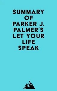 Summary of Parker J. Palmer's Let Your Life Speak