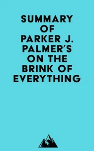 Summary of Parker J. Palmer's On the Brink of Everything