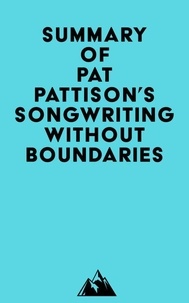 Téléchargez des livres gratuits en ligne au format pdf Summary of Pat Pattison's Songwriting Without Boundaries