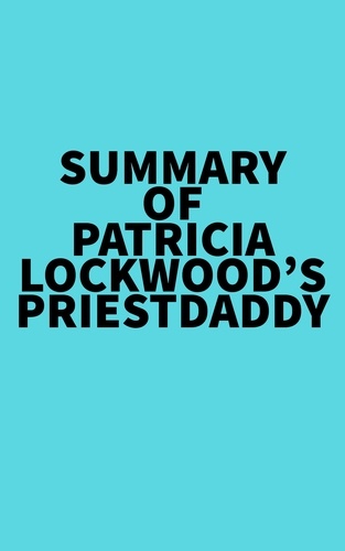  Everest Media - Summary of Patricia Lockwood's Priestdaddy.