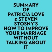  Everest Media et  AI Marcus - Summary of Patricia Love & Steven Stosny's How To Improve Your Marriage Without Talking About It.
