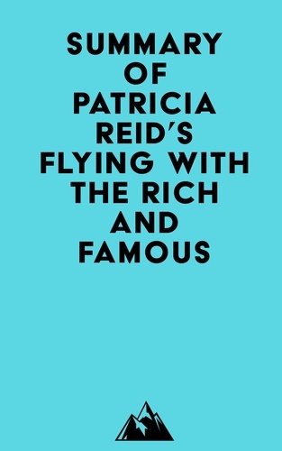  Everest Media - Summary of Patricia Reid's Flying with the Rich and Famous.