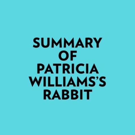  Everest Media et  AI Marcus - Summary of Patricia Williams's Rabbit.