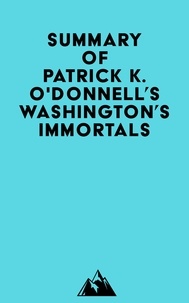  Everest Media - Summary of Patrick K. O'Donnell's Washington's Immortals.