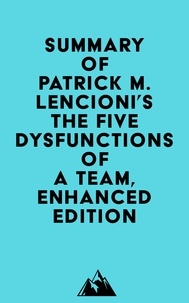  Everest Media - Summary of Patrick M. Lencioni's The Five Dysfunctions of a Team, Enhanced Edition.