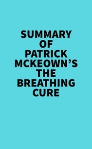  Everest Media - Summary of Patrick McKeown's The Breathing Cure.