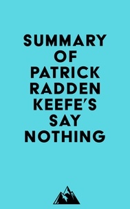  Everest Media - Summary of Patrick Radden Keefe's Say Nothing.