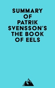 Livres gratuits en ligne télécharger google Summary of Patrik Svensson's The Book of Eels (Litterature Francaise) 9798822560017