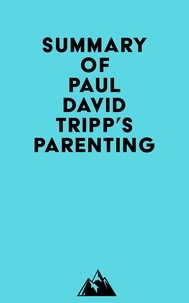  Everest Media - Summary of Paul David Tripp's Parenting.
