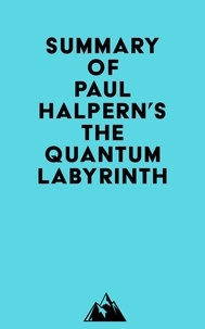  Everest Media - Summary of Paul Halpern's The Quantum Labyrinth.