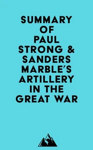 Summary of Paul Strong &amp; Sanders Marble's Artillery in the Great War