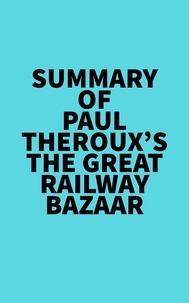  Everest Media - Summary of Paul Theroux's The Great Railway Bazaar.
