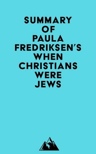  Everest Media - Summary of Paula Fredriksen's When Christians Were Jews.