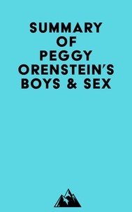 Livres gratuits à télécharger pour iphone Summary of Peggy Orenstein's Boys & Sex par Everest Media 9798350040418 