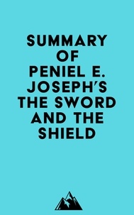  Everest Media - Summary of Peniel E. Joseph's The Sword and the Shield.