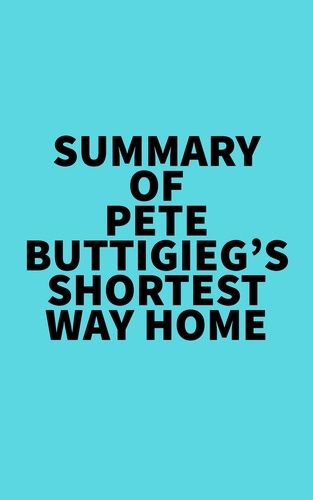  Everest Media - Summary of Pete Buttigieg's Shortest Way Home.