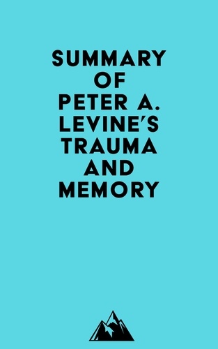  Everest Media - Summary of Peter A. Levine's Trauma and Memory.