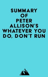  Everest Media - Summary of Peter Allison's Whatever You Do, Don't Run.