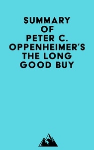  Everest Media - Summary of Peter C. Oppenheimer's The Long Good Buy.