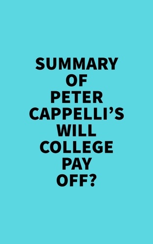  Everest Media - Summary of Peter Cappelli's Will College Pay Off?.