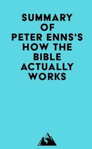  Everest Media - Summary of Peter Enns's How the Bible Actually Works.