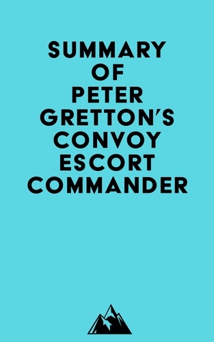  Everest Media - Summary of Peter Gretton's Convoy Escort Commander.