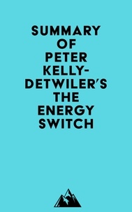  Everest Media - Summary of Peter Kelly-Detwiler's The Energy Switch.