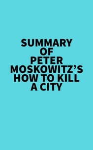  Everest Media - Summary of Peter Moskowitz's How To Kill A City.