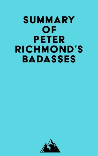  Everest Media - Summary of Peter Richmond's Badasses.