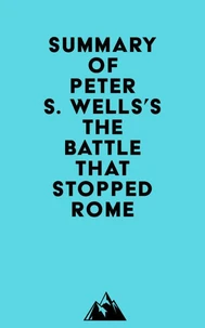 Summary of Peter S. Wells's The Battle That Stopped Rome